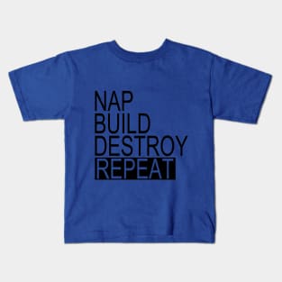 Nap, Build, Destroy, REPEAT Kids T-Shirt